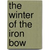 The Winter of the Iron Bow door William F.F. Higbie