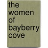 The Women of Bayberry Cove by Cynthia Thomason