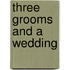 Three Grooms and a Wedding