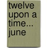 Twelve Upon a Time... June door Edward Galluzzi