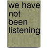 We Have Not Been Listening by Ron Brown
