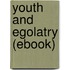 Youth and Egolatry (Ebook)