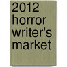 2012 Horror Writer's Market door Robert Lee Brewer