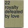 22 Royalty Defeated by Love door Barbara Cartland