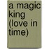 A Magic King (Love in Time)