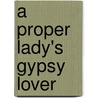 A Proper Lady's Gypsy Lover door Juliet Chastain