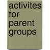 Activites for Parent Groups door Gary B. Wilson