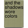 And the Shadows Wore Colors door Candita C. Gual