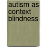 Autism As Context Blindness by Peter Ph D. Vermeulen