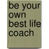 Be Your Own Best Life Coach