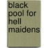 Black Pool for Hell Maidens