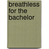 Breathless for the Bachelor by Cindy Gerard