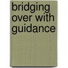 Bridging Over with Guidance by Nancy Wiltgen