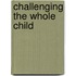 Challenging the Whole Child