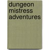 Dungeon Mistress Adventures by Slave Nano
