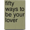 Fifty Ways to Be Your Lover door Connie Bennett
