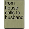 From House Calls to Husband by Christine Flynn