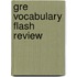 Gre Vocabulary Flash Review