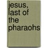 Jesus, Last of the Pharaohs