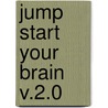 Jump Start Your Brain V.2.0 by Doug Hall