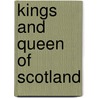 Kings and Queen of Scotland by Richard Oram