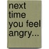 Next Time You Feel Angry...