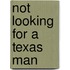 Not Looking for a Texas Man