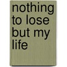 Nothing to Lose But My Life door Louis Trimble