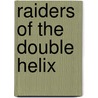 Raiders of the Double Helix by Patrick Welch