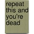 Repeat This and You'Re Dead
