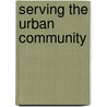 Serving the Urban Community door Manon van der Heijden