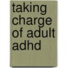 Taking Charge Of Adult Adhd door Russell Barkley