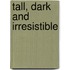 Tall, Dark and Irresistible