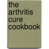 The Arthritis Cure Cookbook door Brenda Adderly
