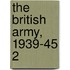 The British Army, 1939-45 2