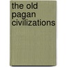 The Old Pagan Civilizations by John Lord