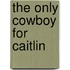 The Only Cowboy for Caitlin