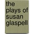 The Plays of Susan Glaspell