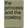 The Princess and the Cowboy door Martha Shields