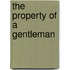 The Property of a Gentleman