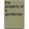 The Property of a Gentleman by Helen Dickson