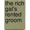 The Rich Gal's Rented Groom door Carolyn Zane