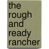 The Rough and Ready Rancher door Kathie Denosky