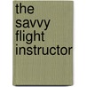 The Savvy Flight Instructor door Gregory N. N. Brown