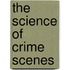 The Science of Crime Scenes