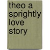 Theo a Sprightly Love Story by Frances Hodgston Burnett