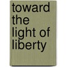 Toward the Light of Liberty by A. C Grayling
