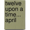 Twelve Upon a Time... April by Edward Galluzzi