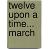 Twelve Upon a Time... March door Edward Galluzzi