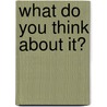 What Do You Think About It? door Warren O. Monroe
